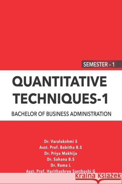 Quantitative Techniques - 1: 1 Semester - Bba Dr Varalakshmi S, Asst Prof Babitha B S, Dr Sahana B S 9789391209025