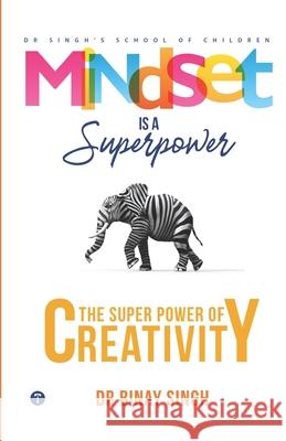 Mindset is a Superpower: The Superpower of Creativity Dr Binay Singh 9789391254841 Twagaa International