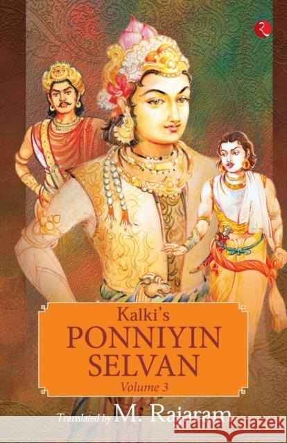 KALKI'S PONNIYIN SELVAN  - VOLUME 3 M. Rajaram   9789391256180 Rupa Publications India Pvt Ltd.