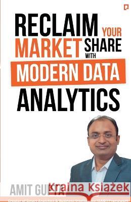 Reclaim Your Market Share with Modern Data Analytics Amit Gupta 9789391266691 Gullybaba Publishing House Pvt Ltd