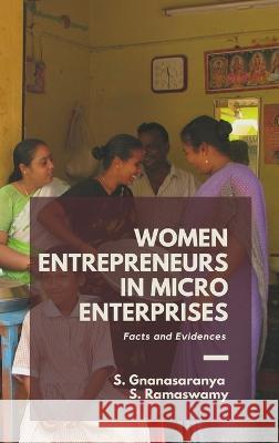 WOMEN ENTREPRENEURS IN MICRO ENTERPRISES Facts and Evidences S. Gnanasaranya S. Ramaswamy 9789391270292 Mjp Publisher