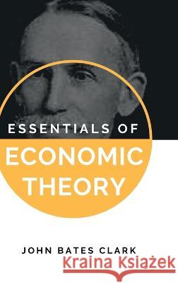Essentials of Economic Theory John Bates Clark   9789391270360 Mjp Publishers