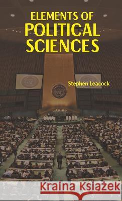 Elements of Political Science Stephen Leacock   9789391270520 Mjp Publishers