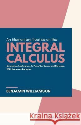 An Elementary Treatise on the integral Calculus Benjamin Williamson   9789391270544 Mjp Publishers