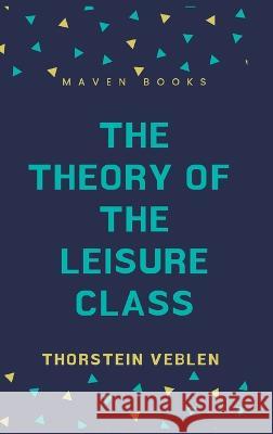 The Theory of the Leisure Class Thorstein Veblen   9789391270575 Mjp Publishers