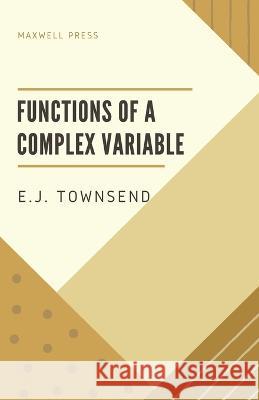 Functions of a Complex Variable E J Townsend   9789391270681 Mjp Publishers