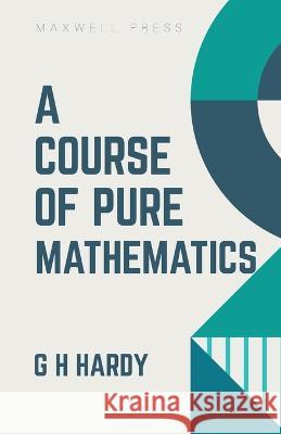 A Course of Pure Mathematics G H Hardy   9789391270988 Mjp Publishers