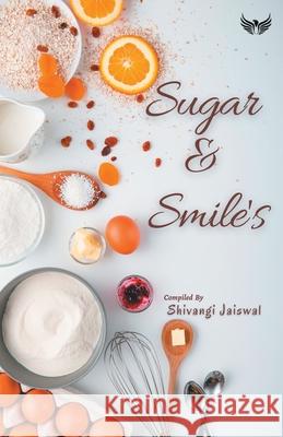 Sugar And Smiles Shivangi Jaiswal 9789391302177 Flairs and Glairs