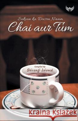 Chai Aur Tum Sukoon Ka Dusra Naam Shivangi Jaiswal 9789391302986