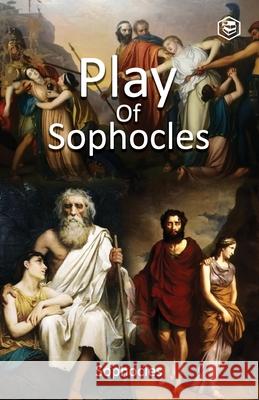 Plays of Sophocles: Oedipus the King; Oedipus at Colonus; Antigone Sophocles 9789391316556 Sanage Publishing House