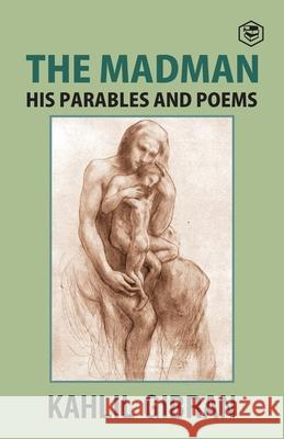 The Madman: His Parables and Poems Kahlil Gibran 9789391316914 Sanage Publishing