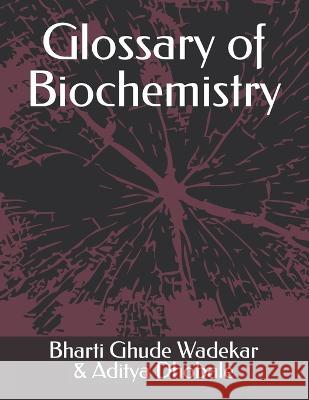 Glossary of Biochemistry Aditya Dhobale, Bharti Ghude Wadekar 9789391342074