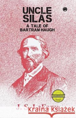 Uncle Silas: A Tale of Bartram-Haugh (unabridged) J S Lefanu   9789391343507 Insight Publica