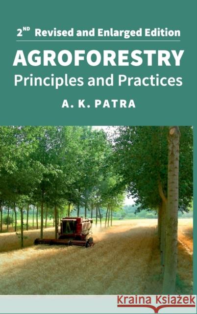 Agroforestry: Principles And Practices: 2nd Fully Revised And Enlarged Edition Alok Kumar Patra 9789391383008 New India Publishing Agency- Nipa
