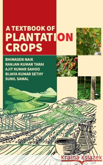 A Textbook Of Plantation Crops Bhimasen Naik Ranjan Kumar Tarai  9789391383206