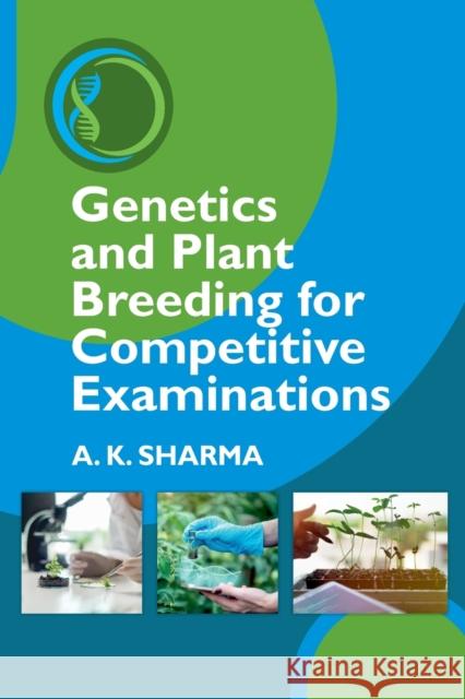 Genetics and Plant Breeding for Competitive Examinations Anil Kumar Sharma   9789391383848