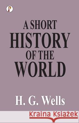 A Short History of the World H. G. Wells 9789391384036 Pharos Books