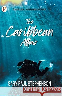 The Caribbean Affair Gary Paul Stephenson 9789391384395