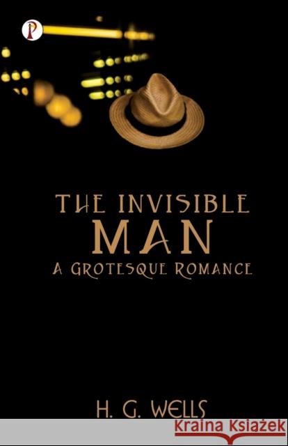 The Invisible Man a Grotesque Romance H. G. Wells 9789391384982 Pharos Books Private Limited