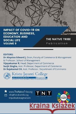 Impact of COVID-19 on Economy, Business, Education and Social Life. Volume 9 Vijayakumar R, Surjit Singha, Dr Rajakamal Ch 9789391413118