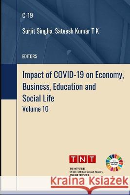 Impact of COVID-19 on Economy, Business, Education and Social Life - Volume 10 Sateesh Kumar T K Surjit Singha  9789391413347