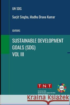 Sustainable Development Goals - Vol 3 Madhu Druva Kumar Surjit Singha  9789391413507