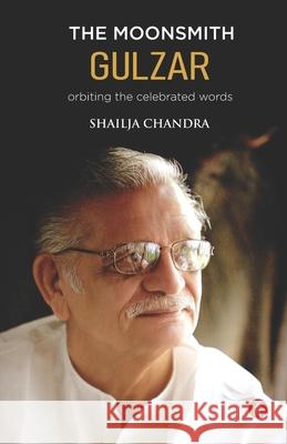 The Moonsmith Gulzar: orbiting the celebrated words Shailja Chandra 9789391431211 Hawakal Publishers Private Limited