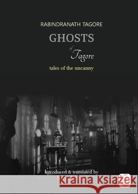 Ghosts of Tagore: Tales of the Uncanny Rabindranath Tagore, Barnali Saha 9789391431303