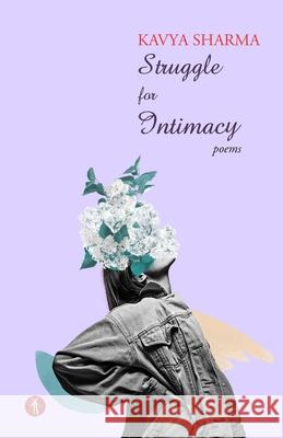 Struggle for Intimacy: poems Kavya Sharma 9789391431389 Hawakal Publishers