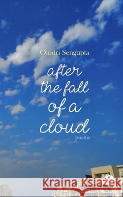 After the Fall of a Cloud: poems Oindri SenGupta 9789391431464 Hawakal Publishers Private Limited