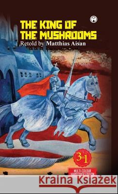 The King of the Mushrooms Matthias Aisan 9789391453770 Insight Publica