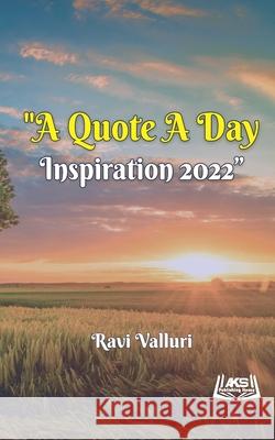 A Quote a Day: Inspiration - 2022 Ravi Valluri 9789391465070