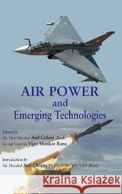 Air Power and Emerging Technologies Anil Golani Vijay Shankar Rana 9789391490973 K W Publishers Pvt Ltd