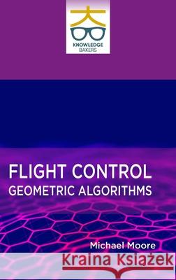 Flight Control: Geometric Algorithms Michael Moore 9789391502591