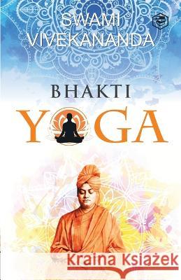 Bhakti Yoga Swami Vivekananda 9789391560102 Sanage Publishing House Llp