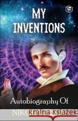 My Inventions: The Autobiography of Nikola Tesla Nikola Tesla 9789391560317 Sanage Publishing House Llp