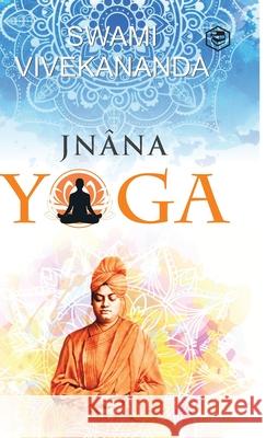 Jnana Yoga Swami Vivekananda 9789391560324 Sanage Publishing House Llp