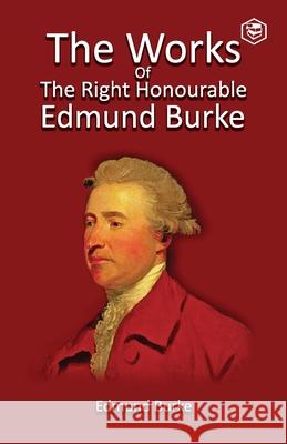 The Works of the Right Honourable Edmund Burke, Vol. 01 Edmund Burke 9789391560423 Sanage Publishing House