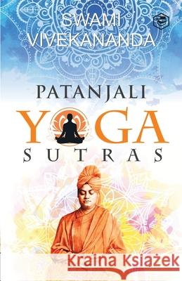 Patanjali\'s Yoga Sutras Swami Vivekananda 9789391560478 Sanage Publishing House Llp