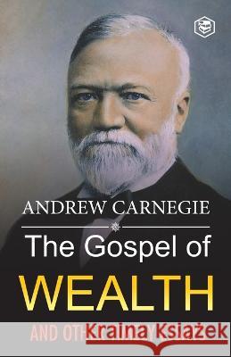 The Gospel of Wealth and Other Timely Essays Andrew Carnegie 9789391560980 Sanage Publishing House