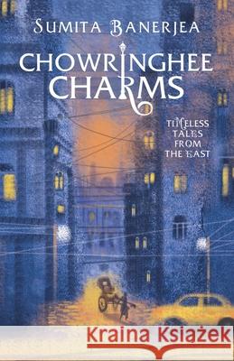 Chowringhee Charms: Timeless Tales from the East Sumita Banerjea 9789391800055