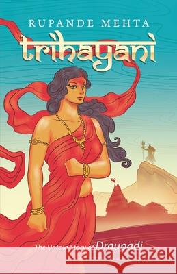 Trihayani: The Untold Story of Draupadi Rupande Mehta 9789391800154