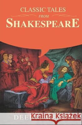 Classic Tales from Shakespeare Deepti Menon William Shakspeare  9789391800567
