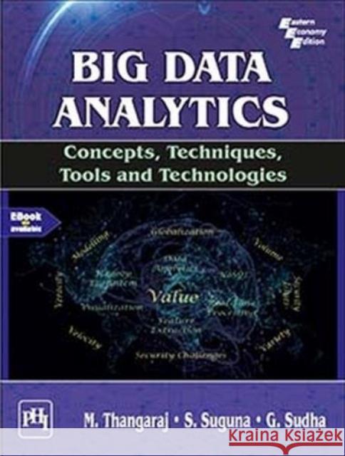 Big Data Analytics: Concepts, Techniques, Tools and Technologies M. Thangaraj S. Suguna G. Sudha 9789391818364