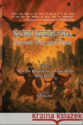 Kurukshetra: Between War and Peace Roopali Sircar Gaur Nibedita Sen Anita Joseph 9789391828561