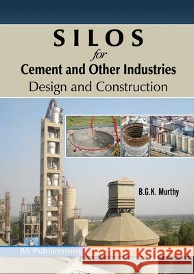 SILOS for Cement and Other Industries: Design and Construction B. G. K. Murthy 9789391910006 BS Publications