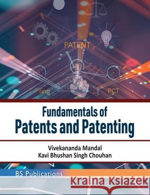 Fundamentals of Patents and Patenting Vivekananda Mandal Kavi Bhushan Singh Chouhan 9789391910174 BS Publications