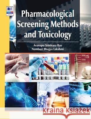 Pharmacological Screening Methods & Toxicology: Revised & Updated Avanapu Srinivasa Srinivasa Rao, Namburi Bhagya Lakshmi 9789391910549 Pharmamed Press