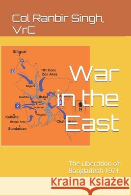War in the East: The Liberation of Bangladesh 1971 Ranbir Singh Vrc, Ajay K Raina Sm 9789391970222