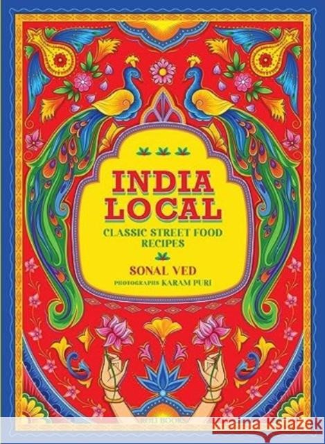 India Local: Classic Street Food Recipes Sonal Ved 9789392130427 Roli Books Pvt Ltd